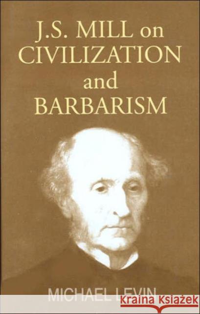 J. S. Mill on Civilization and Barbarism Levin, Michael 9780714655901 Routledge - książka