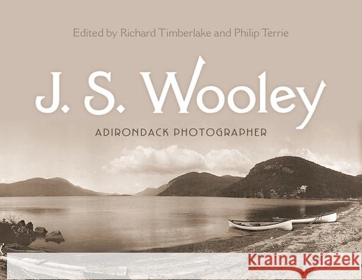 J. S. Wooley: Adirondack Photographer Richard Timberlake Philip G. Terrie Caroline Welsh 9780815610960 Syracuse University Press - książka