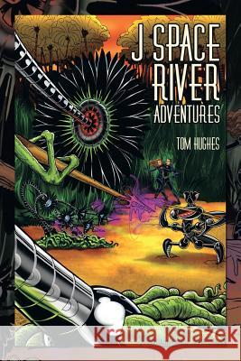 J Space River Adventures Tom Hughes 9781483614250 Xlibris Corporation - książka