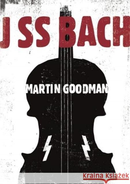 J SS Bach Martin Goodman   9781903110621 Wrecking Ball Press - książka