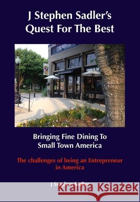 J Stephen's Quest For The Best Bringing Fine Dining To Small Town America J. Stephen Sadler 9781953578181 Sadler Media, LLC - książka