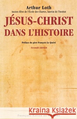 J?sus-Christ dans l'histoire Arthur Loth Fran?ois Le Qu?r? 9782755404135 Editions F.-X. de Guibert - książka