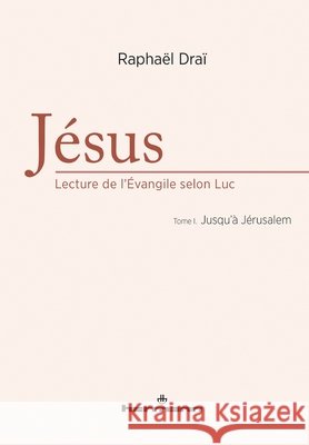 J?sus: lecture de l'Evangile selon Luc, Volume 1: Jusqu'? J?rusalem Rapha?l Dra? 9782705688899 Hermann - książka