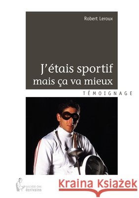 J'?tais sportif mais ?a va mieux Robert LeRoux 9782342013726 Publibook - książka