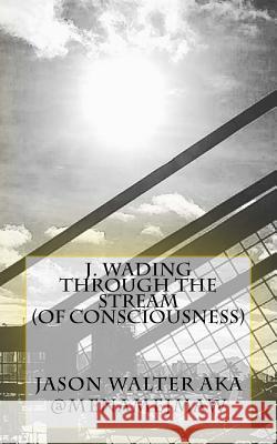 J. Wading Through the Stream Jason M. a. Walter 9781537745152 Createspace Independent Publishing Platform - książka