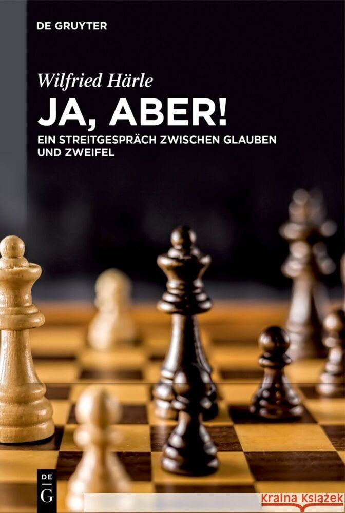 Ja, Aber!: Ein Streitgespr?ch Zwischen Glauben Und Zweifel Wilfried H?rle 9783111573823 de Gruyter - książka