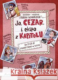 Ja CEZAR i ekipa z Kapitolu Schwieger Frank 9788327103895 Papilon - książka