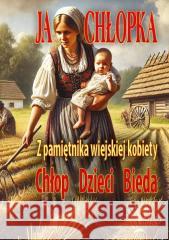 Ja, chłopka. Z pamiętnika wiejskiej kobiety Anna Nowak 9788382983081 ASTRUM - książka