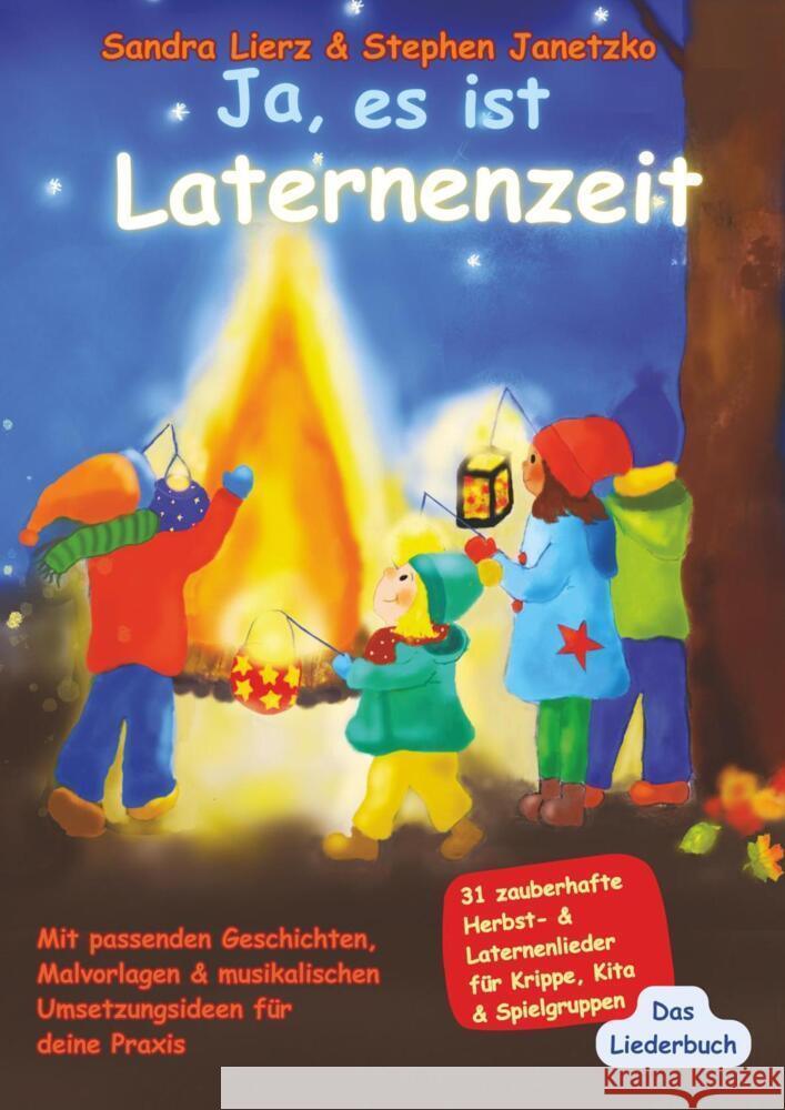 Ja, es ist Laternenzeit - Das Liederbuch: 31 zauberhafte Herbst- & Laternenlieder f?r Krippe, Kita & Spielgruppen Stephen Janetzko Sandra Lierz 9783957226211 Verlag Stephen Janetzko - książka