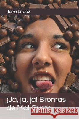 ¡Ja, ja, ja! Bromas de Mal Gusto Jairo E López 9781535140003 Createspace Independent Publishing Platform - książka
