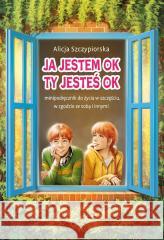Ja jestem OK, Ty jesteś OK. Minipodręcznik.. Alicja Szczypiorska 9788383081557 Poligraf - książka