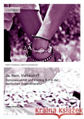 Ja, Nein, Vielleicht? - Homosexualität und Coming Out in der deutschen Jugendliteratur Kadasch, Kathrin 9783956870767 Grin Verlag - książka