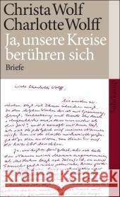 Ja, unsere Kreise berühren sich : Briefe Wolf, Christa Wolff, Charlotte  9783518460801 Suhrkamp - książka