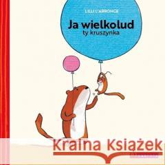 Ja wielkolud, ty kruszynka Lilli L'Arronge 9788367032353 Wytwórnia - książka