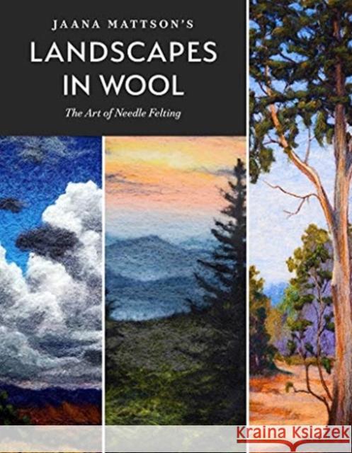 Jaana Mattson's Landscapes in Wool: The Art of Needle Felting Jaana Mattson 9780764361265 Schiffer Publishing Ltd - książka