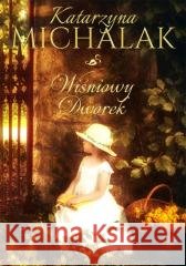 Jabłoniowa trylogia T.2 Wiśniowy Dworek Michalak Katarzyna 9788395199233 Wydawnictwo Mazowieckie - książka