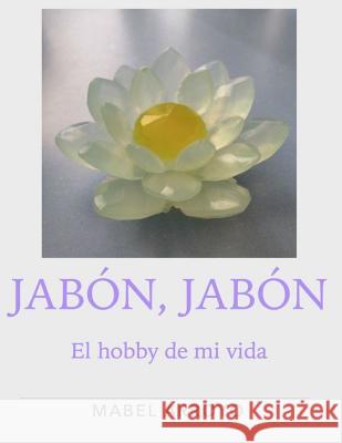 Jabon, Jabon.: El hobby de mi vida Arroyo, Mabel 9788461774043 Mabel Arroyo - książka