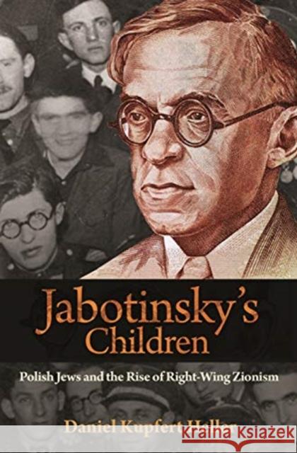 Jabotinsky's Children: Polish Jews and the Rise of Right-Wing Zionism Daniel Kupfert Heller 9780691197128 Princeton University Press - książka