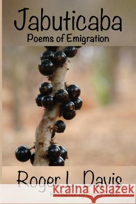 Jabuticaba: Poems of Emigration Roger L Davis, James Sacco 9798748853507 Independently Published - książka
