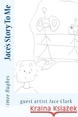 Jace's Story To Me Hughes, Aimee 9781548158026 Createspace Independent Publishing Platform - książka