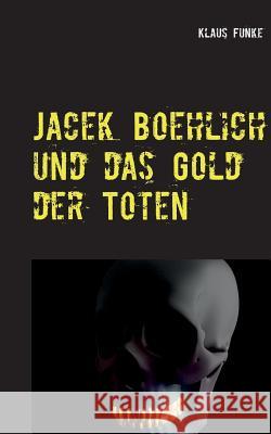 Jacek Boehlich und das Gold der Toten Klaus Funke 9783749428434 Books on Demand - książka