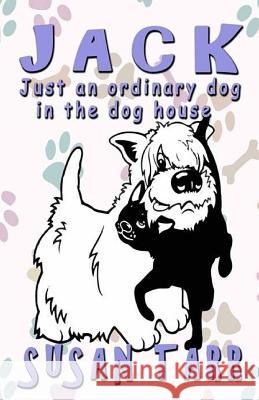 Jack: - just an ordinary dog in the doghouse Susan Tarr 9781522881117 Createspace Independent Publishing Platform - książka