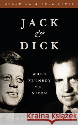 Jack & Dick: When Kennedy Met Nixon David R. Stokes 9780996989237 Critical Mass Books - książka