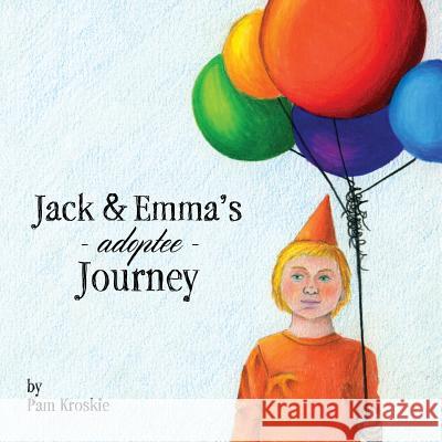 Jack & Emma's Adoptee Journey Pam Kroskie   9780991528202 Holon Publishing / Collective Press - książka