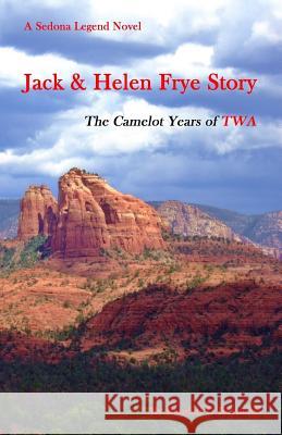 Jack & Helen Frye Story: The Camelot Years of TWA Randall D. Reynolds 9781543148534 Createspace Independent Publishing Platform - książka