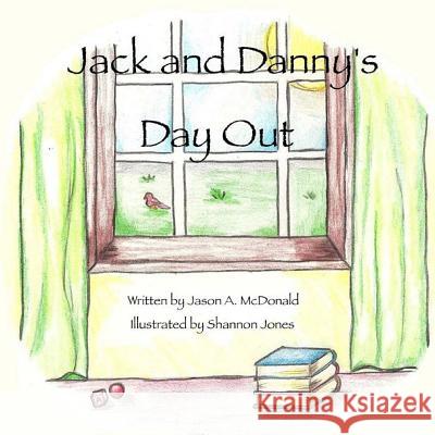 Jack and Danny's Day Out MR Jason a. McDonald Shannon Jones 9781496019899 Createspace - książka