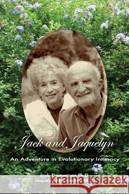 Jack and Jaquelyn: An Adventure in Evolutionary Intimacy Jack Zimmerma Jaquelyn McCandles 9781493752287 Createspace - książka