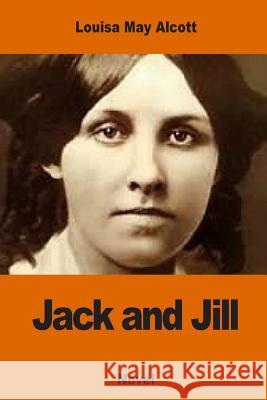 Jack and Jill Louisa May Alcott 9781540751461 Createspace Independent Publishing Platform - książka