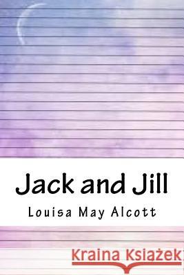 Jack and Jill Louisa May Alcott 9781717038302 Createspace Independent Publishing Platform - książka