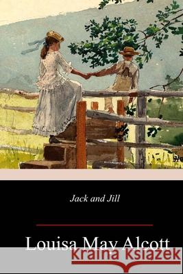 Jack and Jill Louisa May Alcott 9781717273017 Createspace Independent Publishing Platform - książka