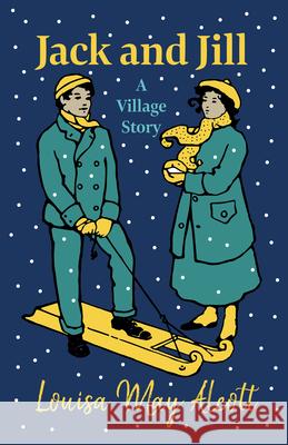 Jack and Jill - A Village Story Alcott, Louisa May 9781408626795 Johnston Press - książka