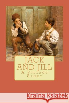 Jack and Jill: A Village Story Louisa May Alcott 9781546606420 Createspace Independent Publishing Platform - książka