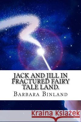 Jack and Jill in Fractured Fairy Tale Land. MS Barbara Binland 9781533367600 Createspace Independent Publishing Platform - książka