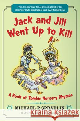 Jack and Jill Went Up to Kill: A Book of Zombie Nursery Rhymes Michael P. Spradlin Jeff Weigel 9780062083593 Harper Paperbacks - książka