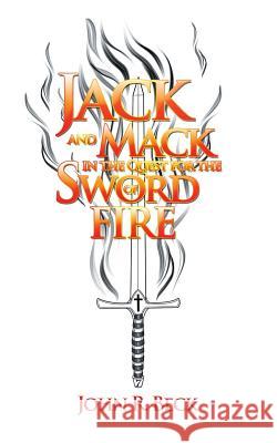 Jack and Mack in the Quest for the Sword of Fire John R. Beck 9781728307473 Authorhouse - książka