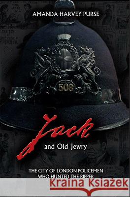 Jack and Old Jewry: The City of London Policemen Who Hunted the Ripper Amanda Harvey-Purse   9781911273332 Mango Books - książka