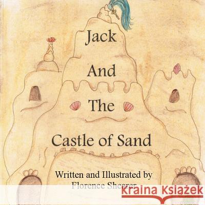 Jack and the Castle of Sand Florence Shearer 9781329592537 Lulu.com - książka