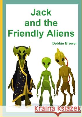 Jack and the Friendly Aliens Debbie Brewer 9780244132460 Lulu.com - książka