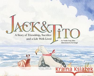 Jack and Tito: A Story of Friendship, Sacrifice and a Life Well Lived Natalie Song Allen K P Singh  9781733863902 Gooddog - książka