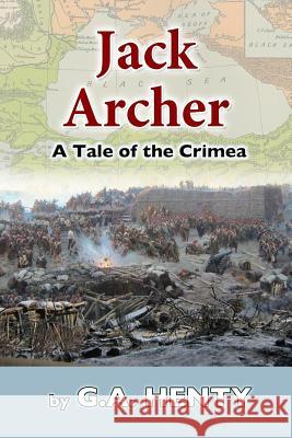 Jack Archer: A Tale of the Crimea G. a. Henty 9781514388716 Createspace - książka