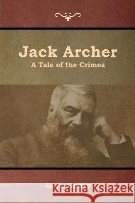 Jack Archer: A Tale of the Crimea G a Henty   9781644392997 Indoeuropeanpublishing.com - książka