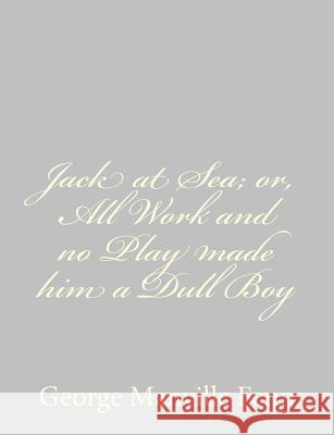 Jack at Sea; or, All Work and no Play made him a Dull Boy Fenn, George Manville 9781484044469 Createspace - książka