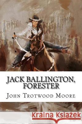 Jack Ballington, Forester John Trotwood Moore George Gibbs 9781983865657 Createspace Independent Publishing Platform - książka