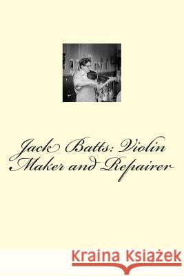 Jack Batts: Violin Maker and Repairer Paul Ballonoff 9781494288785 Createspace - książka