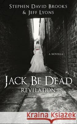 Jack Be Dead: Revelation Jeff Lyons Stephen David Brooks 9780997066302 Storygeeks Press - książka