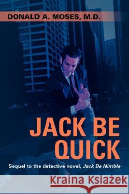 Jack Be Quick: Sequel to the Detective Novel, Jack Be Nimble Moses, Donald A. 9780595423453 iUniverse - książka